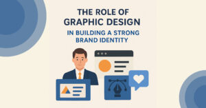 Read more about the article The Role of Graphic Design in Building a Strong Brand Identity