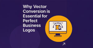 Read more about the article Why Choose Vector Conversion for Your Business Logos